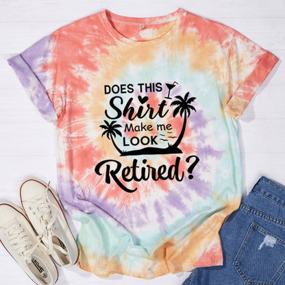 Does This Shirt Make Me Look Retired Teacher Tie-dye T-Shirt