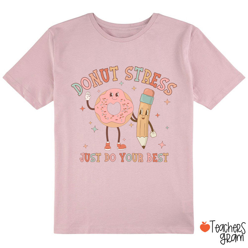 Donut Stress Just Do Your Best Class T-Shirt