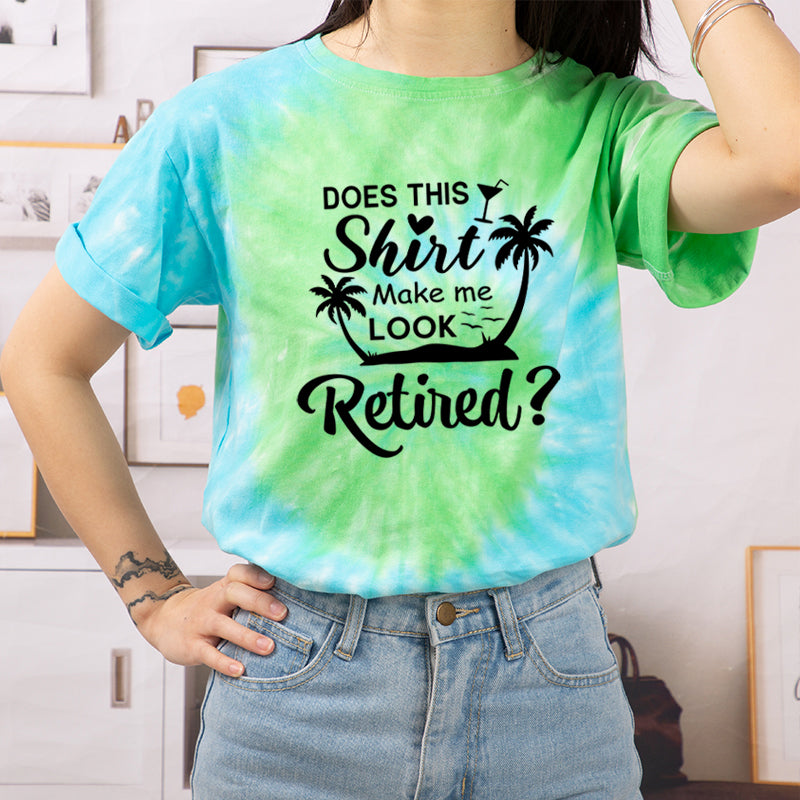 Does This Shirt Make Me Look Retired Teacher Tie-dye T-Shirt