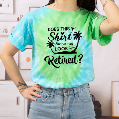 Does This Shirt Make Me Look Retired Teacher Tie-dye T-Shirt