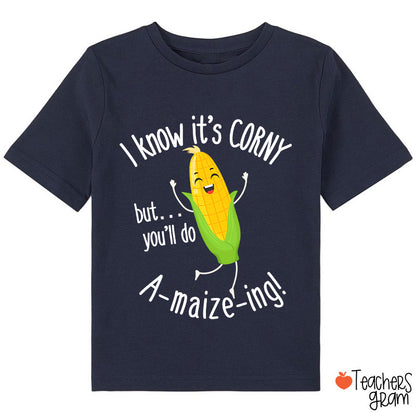 I Know It's Corny But You'll Do Amaizeing Class T-Shirt