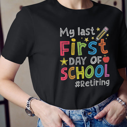 My Last First Day Of School Retiring Teacher T-Shirt