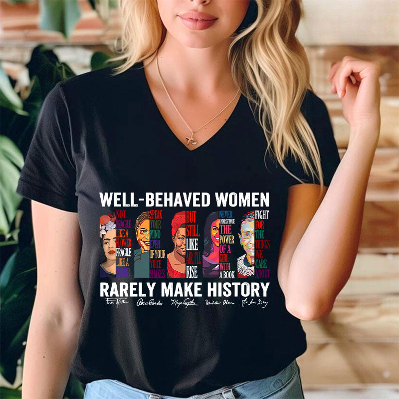 Well Behaved Women Rarely Make History Teacher Female V-Neck T-Shirt