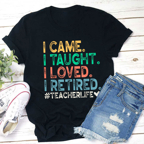 I Came I Tought I Retired Teacher T-Shirt