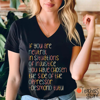 If You Are Neutral In Situations Of Injustice Human Rights Teacher Female V-Neck T-Shirt