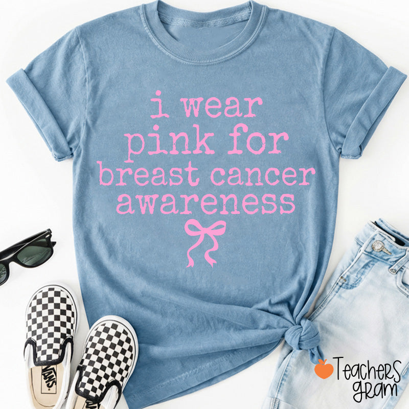 I Wear Pink For Breast Cancer Awareness Teacher T-Shirt