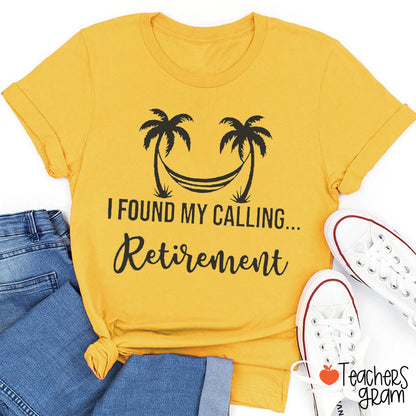I Found My Calling Retirement Teacher T-Shirt