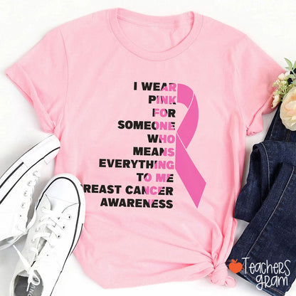 I Wear Pink For Someone Who Means Everything To Me Teacher T-Shirt