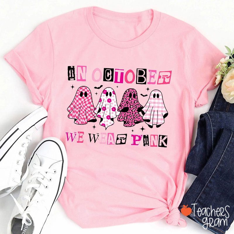 In October We Wear Pink Ghosts Teacher T-Shirt