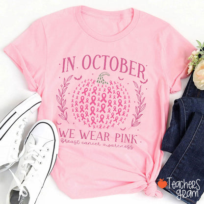 In October We Wear Pink Pumpkin Teacher T-Shirt