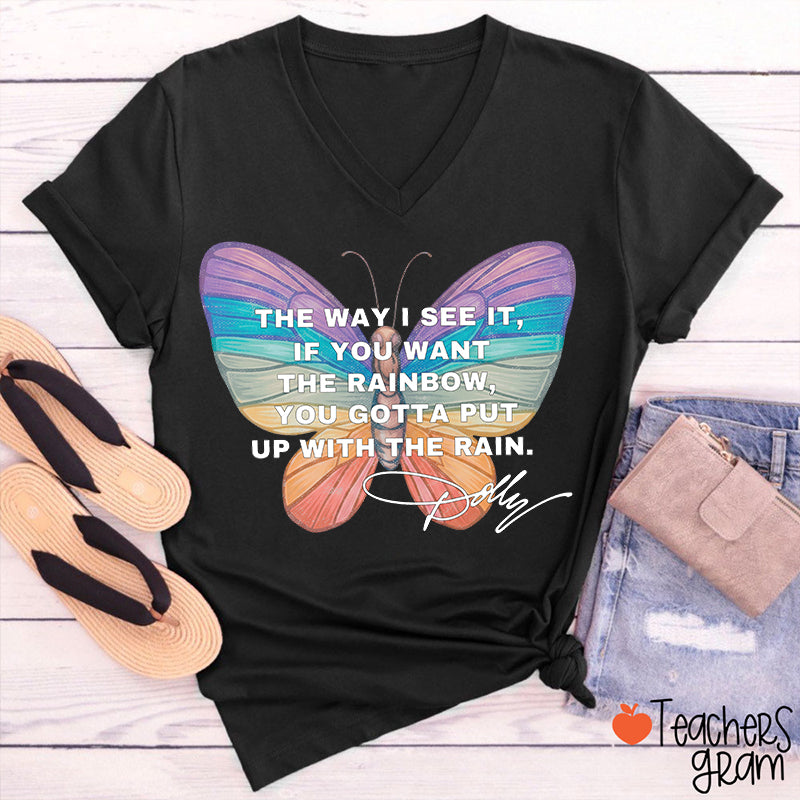 If You Want The Rainbow You Gotta Put Up With The Rain Dolly Teacher V-Neck T-Shirt