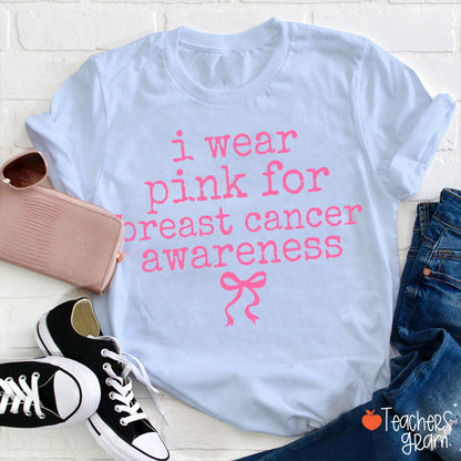 I Wear Pink For Breast Cancer Awareness Teacher T-Shirt