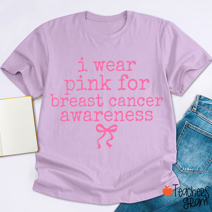 I Wear Pink For Breast Cancer Awareness Teacher T-Shirt