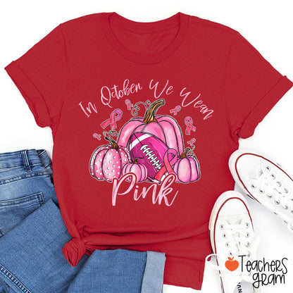 In October We Wear Pink Pumpkins Teacher T-Shirt