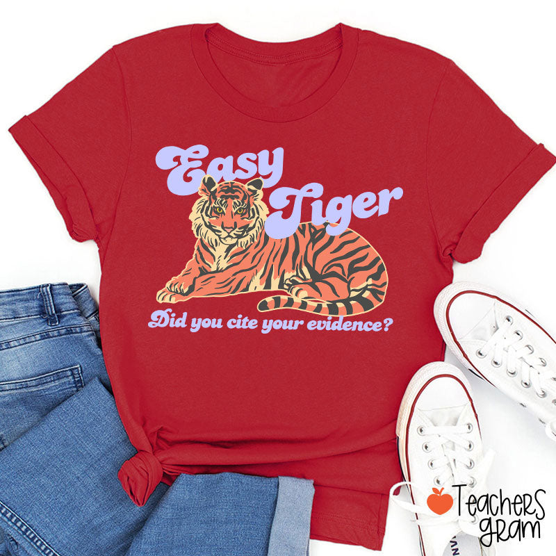 Easy Tiger Did You Cite Your Evidence Teacher T-Shirt