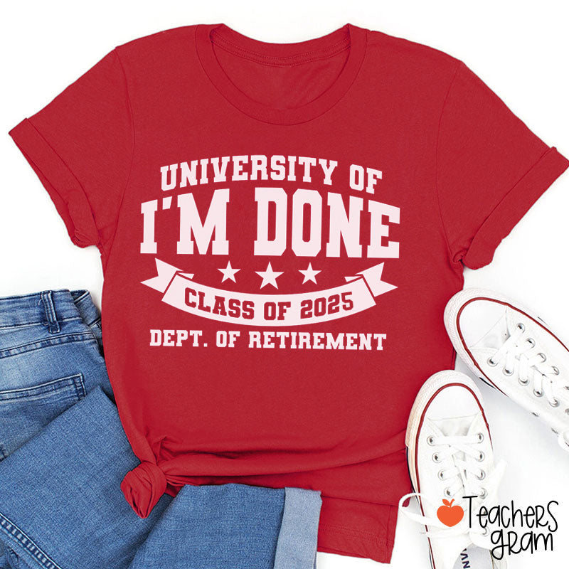 Personalized University Of I'm Done Retirement Teacher T-Shirt
