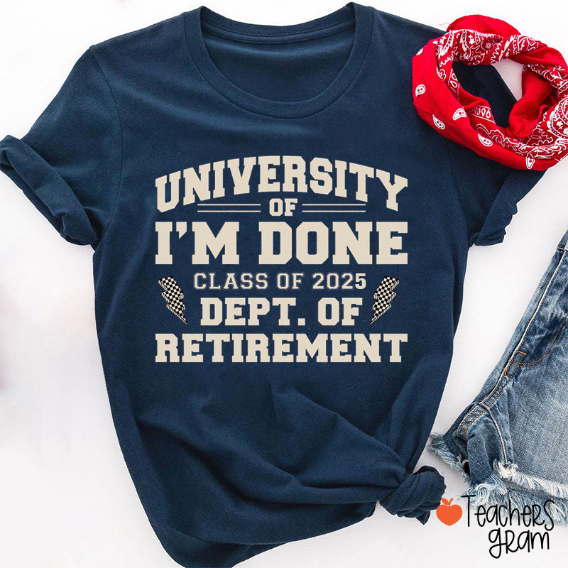 Personalized Year University Of I'm Done Retirement Teacher T-Shirt