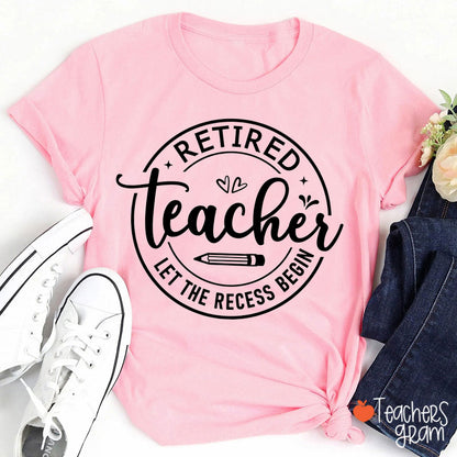 Retired Teacher Let The Recess Begin Teacher T-Shirt