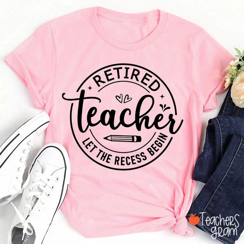 Retired Teacher Let The Recess Begin Teacher T-Shirt