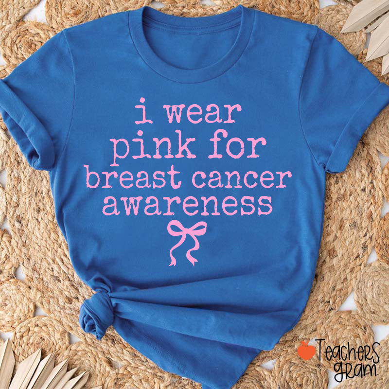 I Wear Pink For Breast Cancer Awareness Teacher T-Shirt