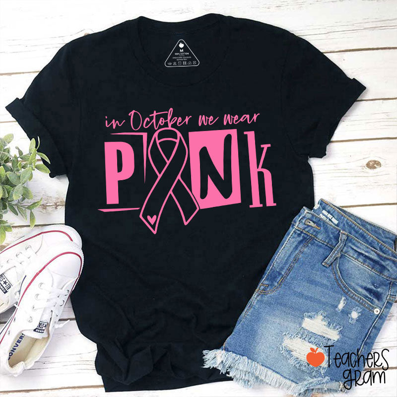 In October We Wear Pink Teacher T-Shirt
