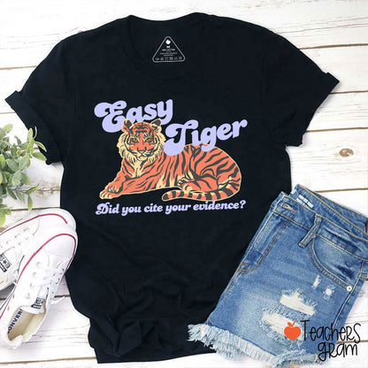 Easy Tiger Did You Cite Your Evidence Teacher T-Shirt