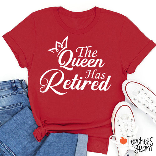 The Queen Has Retired Teacher T-Shirt
