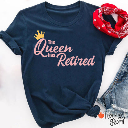 The Queen Has Retired Teacher T-Shirt