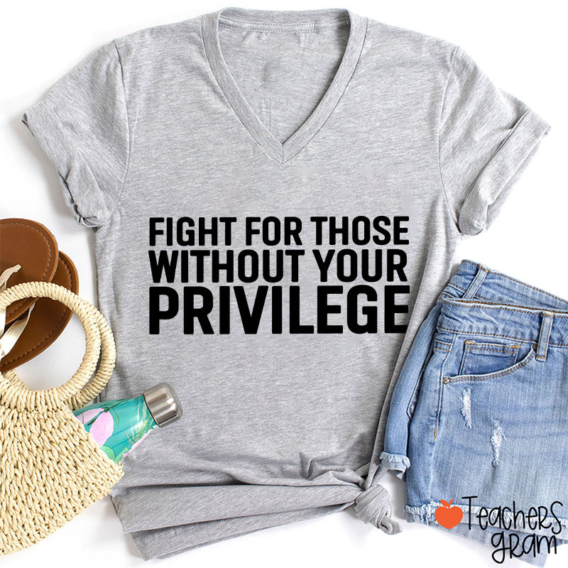 Fight for Those Without Your Privilege Teacher Female V-Neck T-Shirt