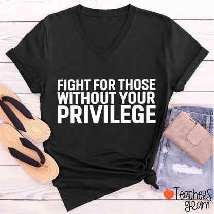 Fight for Those Without Your Privilege Teacher Female V-Neck T-Shirt