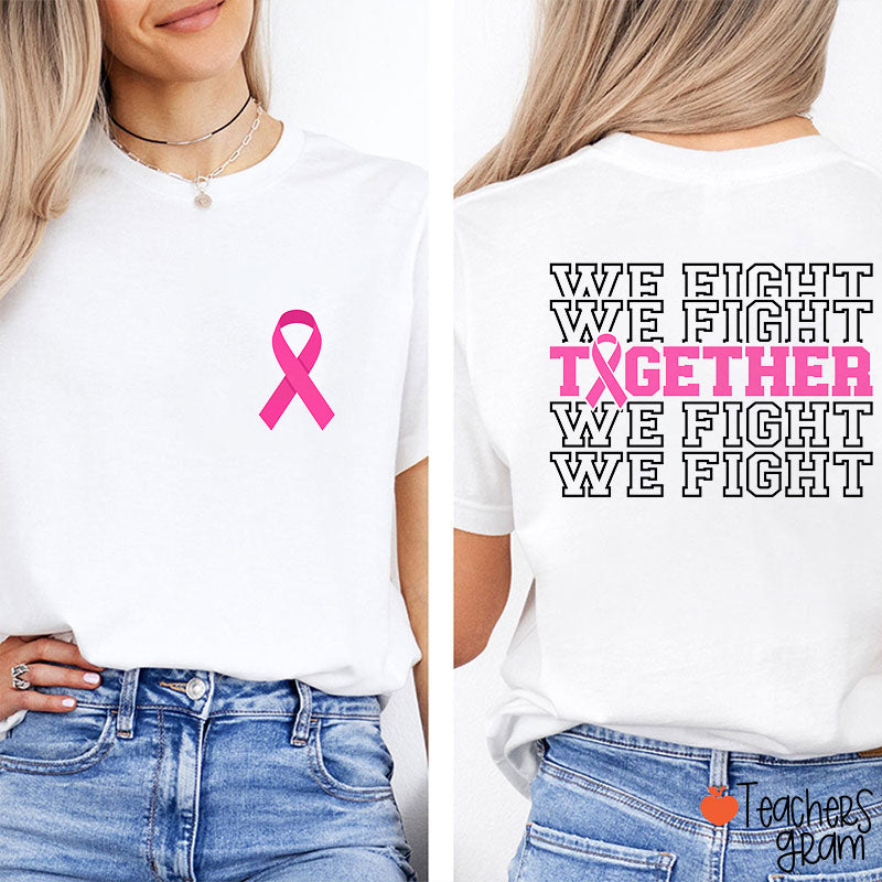 We Fight Together Breast Cancer Pink Ribbon Teacher Two Sided T-Shirt