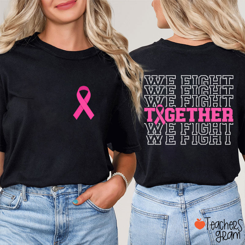 We Fight Together Breast Cancer Pink Ribbon Teacher Two Sided T-Shirt