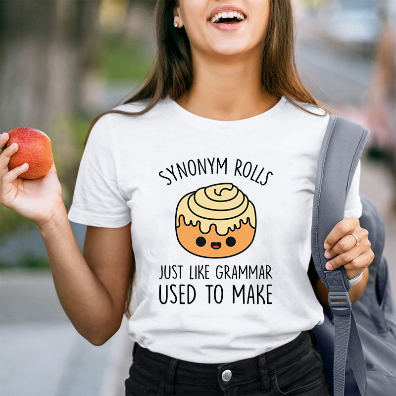Synonym Rolls Just Like Grammar Used To Make Teacher T-Shirt