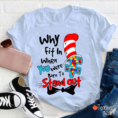 Why Fit In When You Were Born To Stand Out Teacher T-Shirt