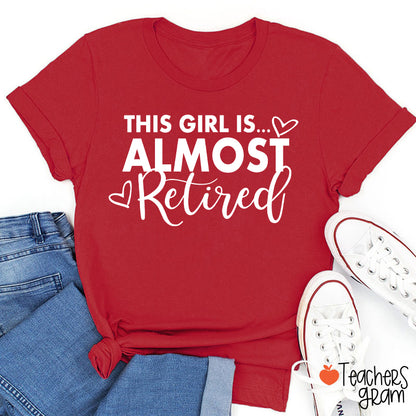 This Girl Is Almost Retired Teacher T-Shirt