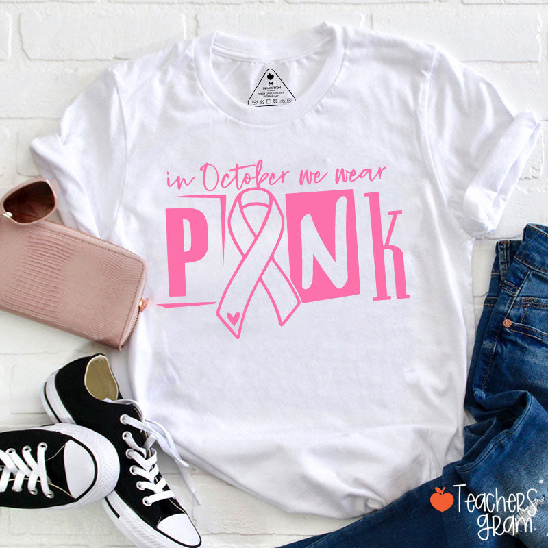 In October We Wear Pink Teacher T-Shirt