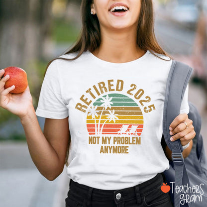 Personalized Retired Not My Problem Anymore Teacher T-Shirt