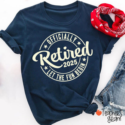 Personalized Year Officially Retired Let The Fun Begin Teacher T-Shirt
