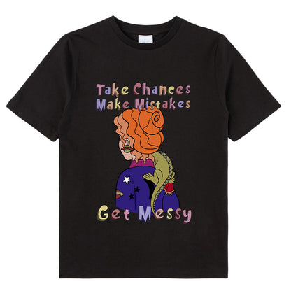 Take Chance Make Mistakes Get Messy Class T-Shirt