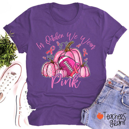In October We Wear Pink Pumpkins Teacher T-Shirt