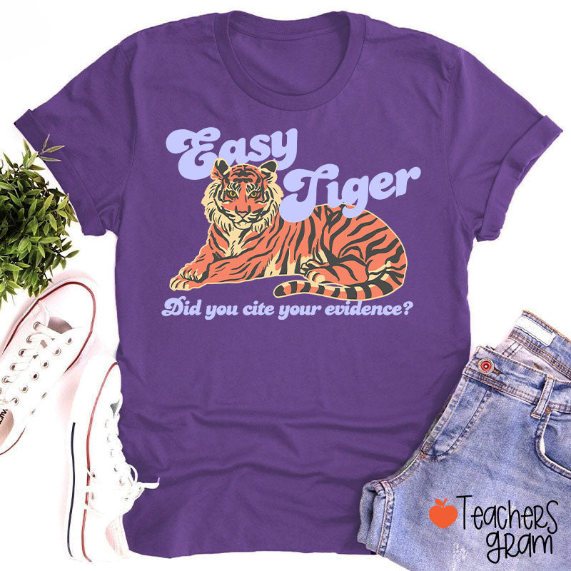 Easy Tiger Did You Cite Your Evidence Teacher T-Shirt