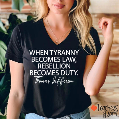 When Tyranny Becomes Law Quote Teacher Female V-Neck T-Shirt